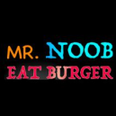 Mr. Noob EAT Burger Mr. Noob EAT Burger